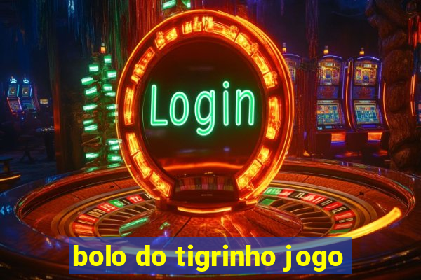 bolo do tigrinho jogo